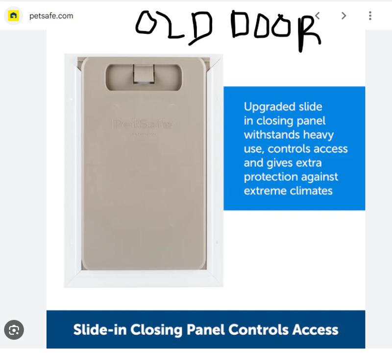 First photo the 'new upgraded' door.  Second photo the original, slide in design.  Both from PetSafe site.